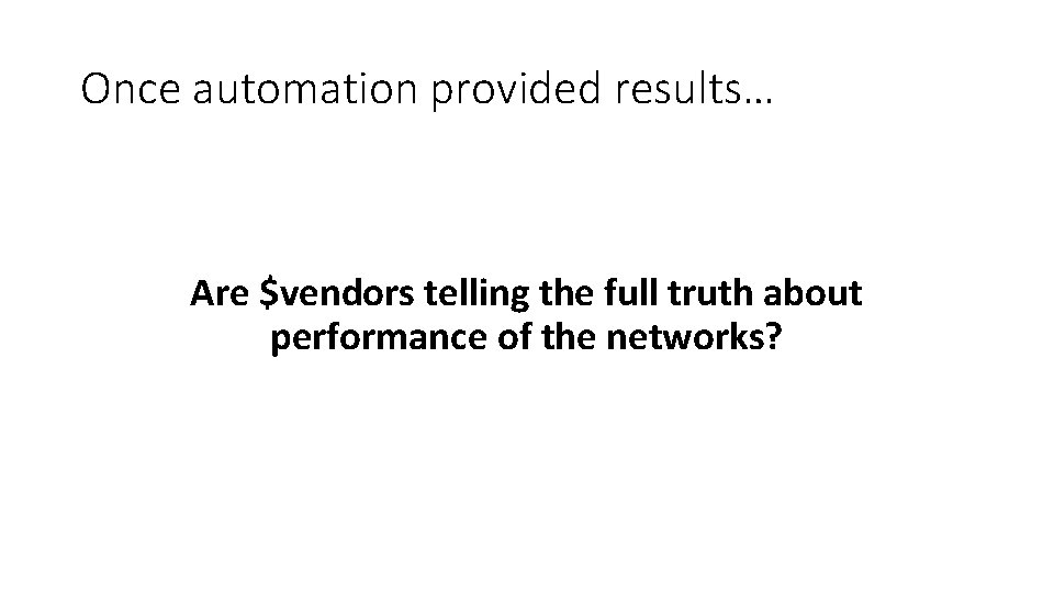 Once automation provided results… Are $vendors telling the full truth about performance of the