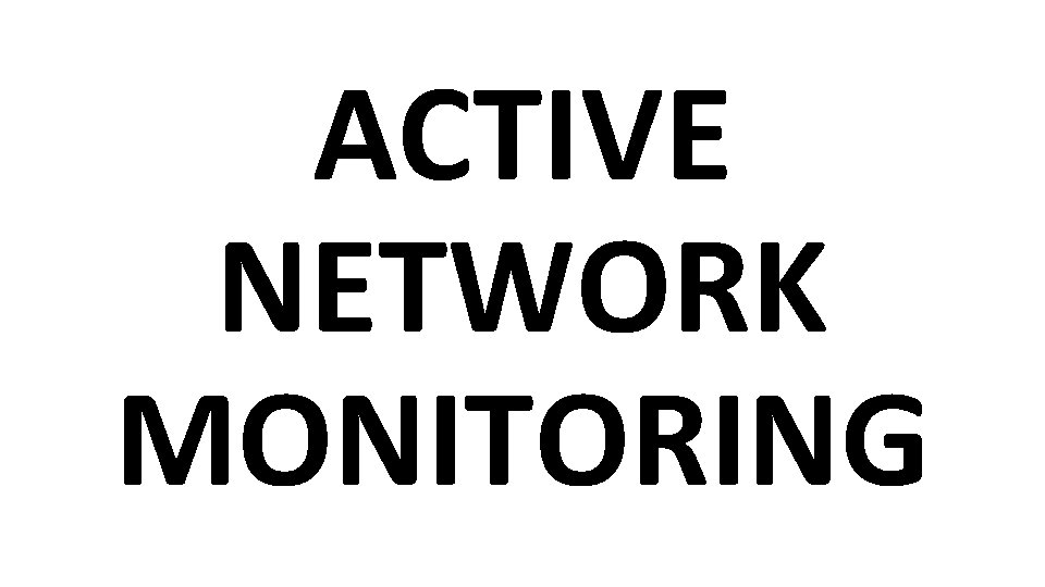 ACTIVE NETWORK MONITORING 