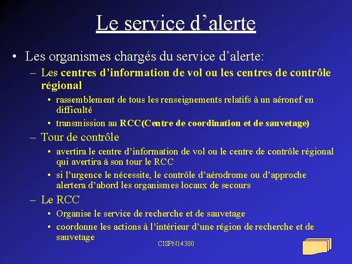 Le service d’alerte • Les organismes chargés du service d’alerte: – Les centres d’information