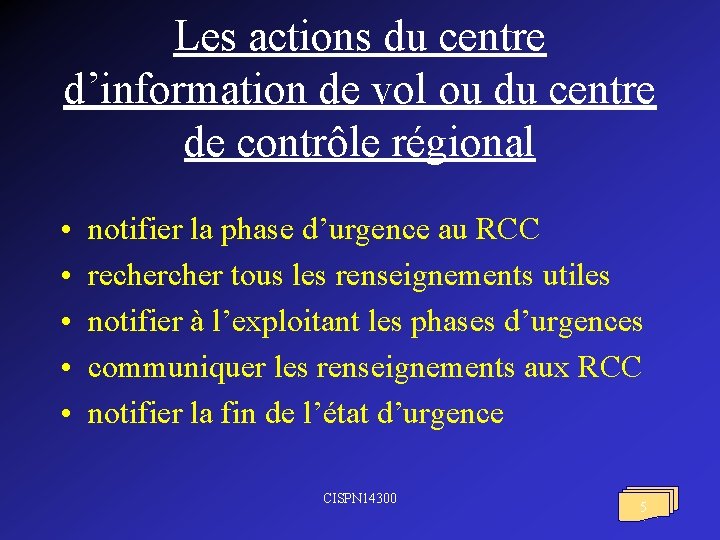 Les actions du centre d’information de vol ou du centre de contrôle régional • Les actions du centre d’information de vol ou du centre de contrôle régional •