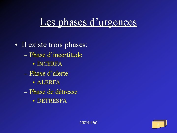 Les phases d’urgences • Il existe trois phases: – Phase d’incertitude • INCERFA –