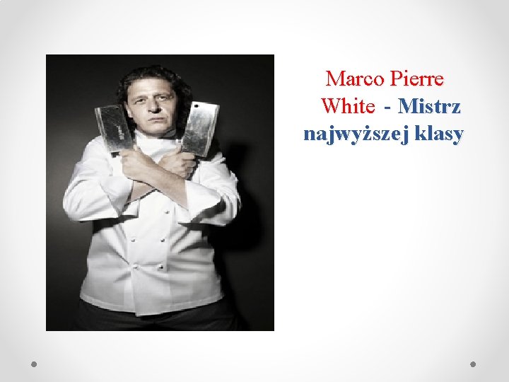 Marco Pierre White - Mistrz najwyższej klasy 