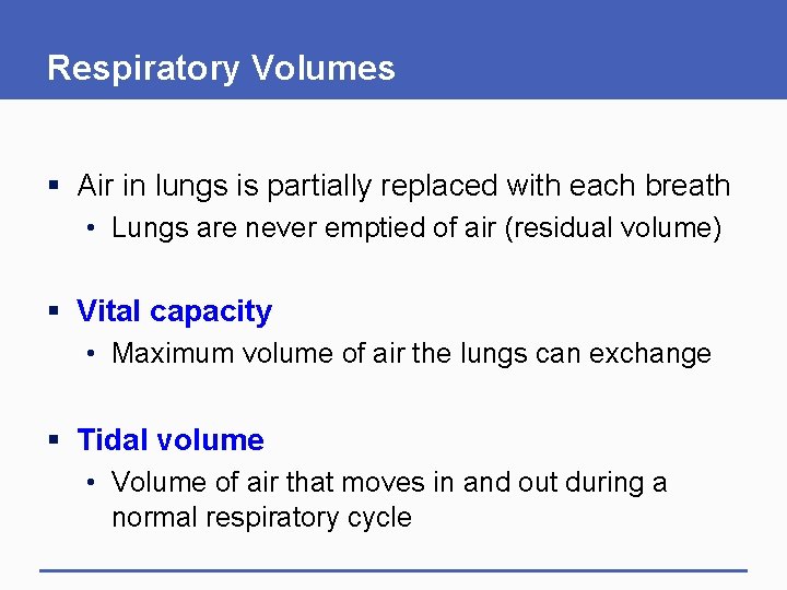 Respiratory Volumes § Air in lungs is partially replaced with each breath • Lungs