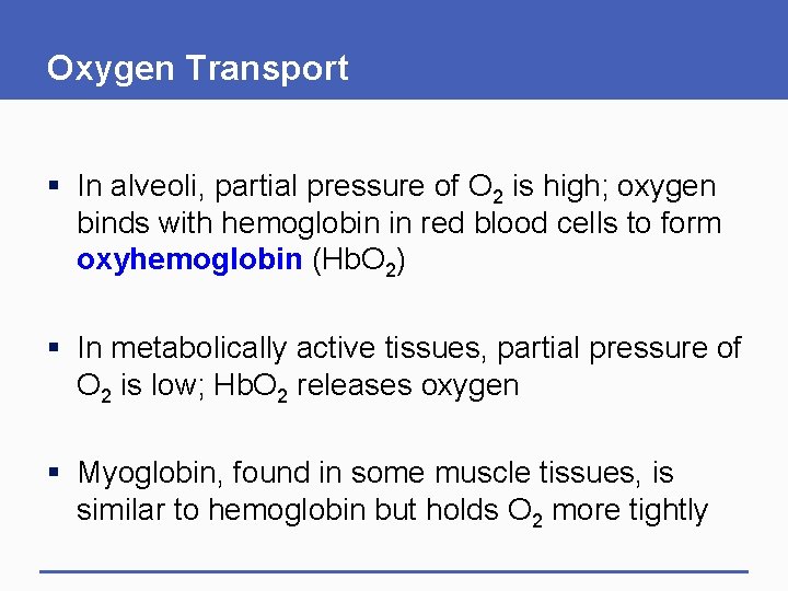 Oxygen Transport § In alveoli, partial pressure of O 2 is high; oxygen binds