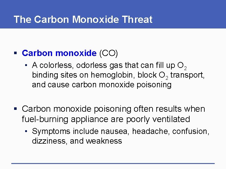 The Carbon Monoxide Threat § Carbon monoxide (CO) • A colorless, odorless gas that