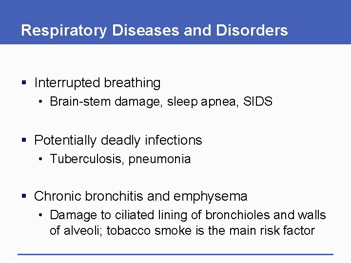 Respiratory Diseases and Disorders § Interrupted breathing • Brain-stem damage, sleep apnea, SIDS §