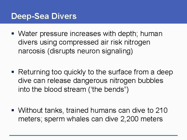 Deep-Sea Divers § Water pressure increases with depth; human divers using compressed air risk