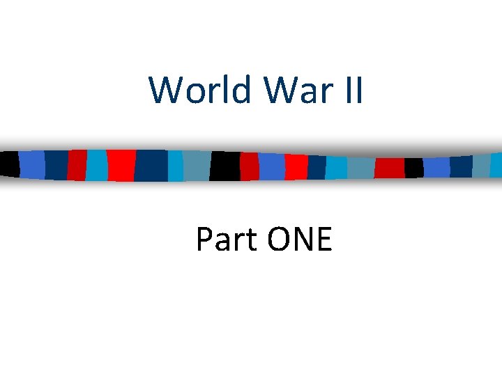 World War II Part ONE 