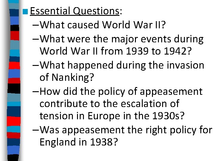 ■ Essential Questions: –What caused World War II? –What were the major events during