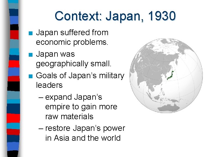 Context: Japan, 1930 ■ Japan suffered from economic problems. ■ Japan was geographically small.
