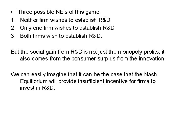  • 1. 2. 3. Three possible NE’s of this game. Neither firm wishes
