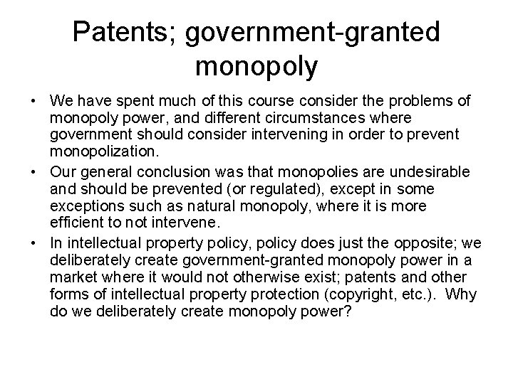 Patents; government-granted monopoly • We have spent much of this course consider the problems