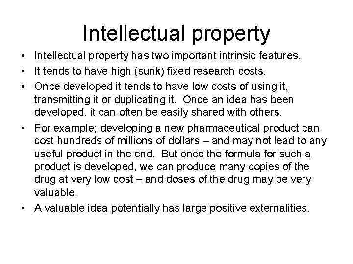 Intellectual property • Intellectual property has two important intrinsic features. • It tends to