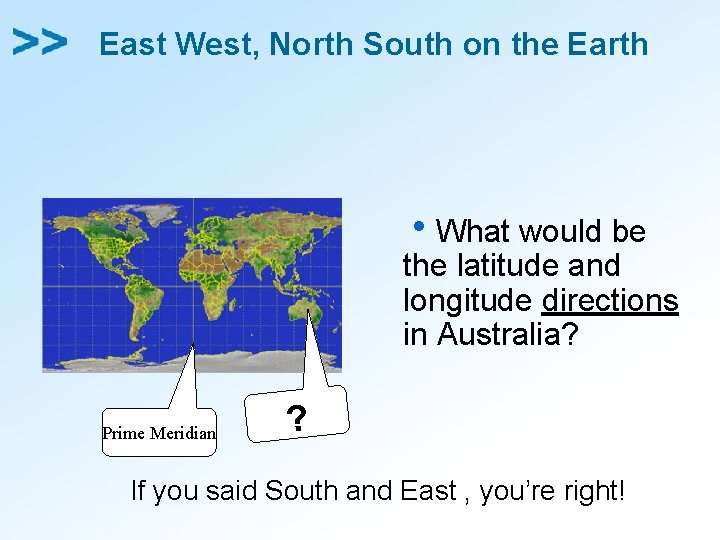 East West, North South on the Earth h. What would be the latitude and