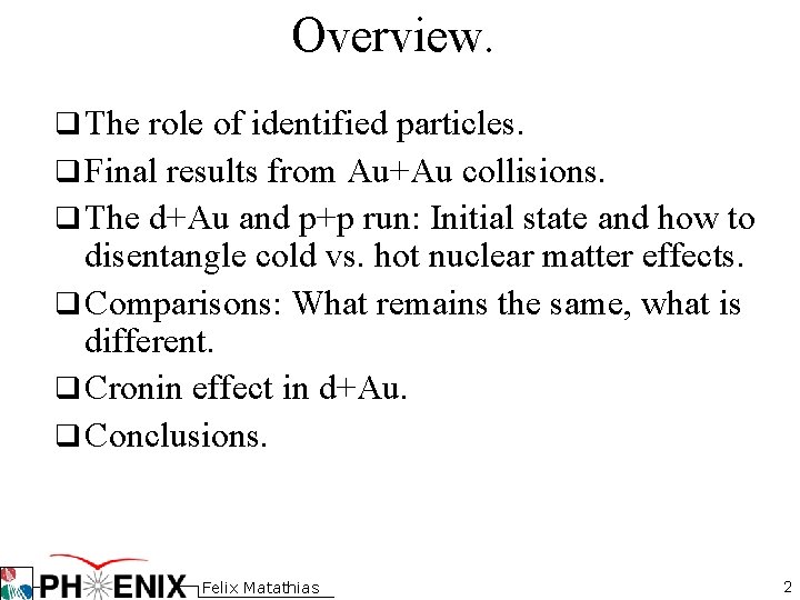 Overview. q The role of identified particles. q Final results from Au+Au collisions. q Overview. q The role of identified particles. q Final results from Au+Au collisions. q