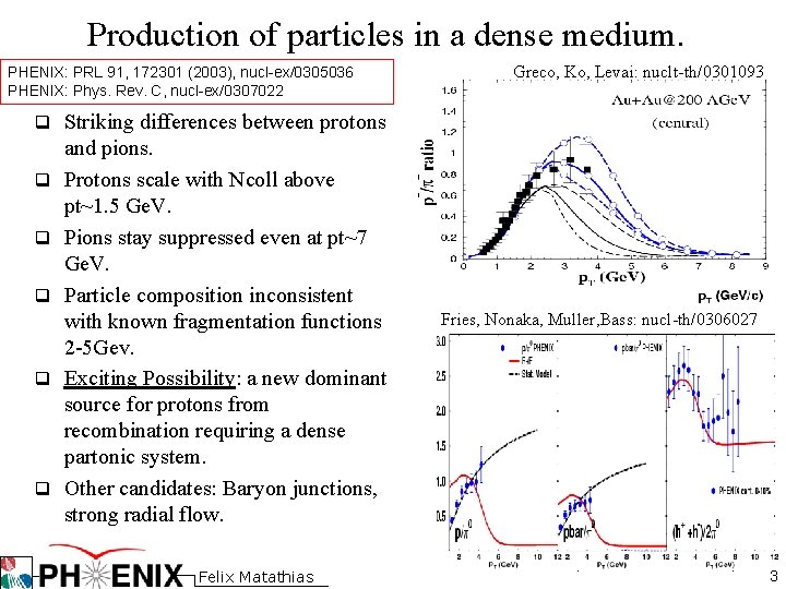 Production of particles in a dense medium. PHENIX: PRL 91, 172301 (2003), nucl-ex/0305036 PHENIX: Production of particles in a dense medium. PHENIX: PRL 91, 172301 (2003), nucl-ex/0305036 PHENIX: