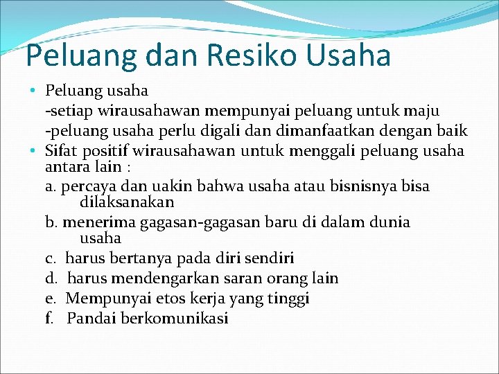 Peluang dan Resiko Usaha • Peluang usaha -setiap wirausahawan mempunyai peluang untuk maju -peluang