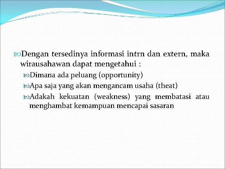  Dengan tersedinya informasi intrn dan extern, maka wirausahawan dapat mengetahui : Dimana ada