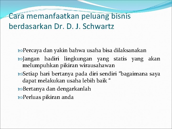 Cara memanfaatkan peluang bisnis berdasarkan Dr. D. J. Schwartz Percaya dan yakin bahwa usaha