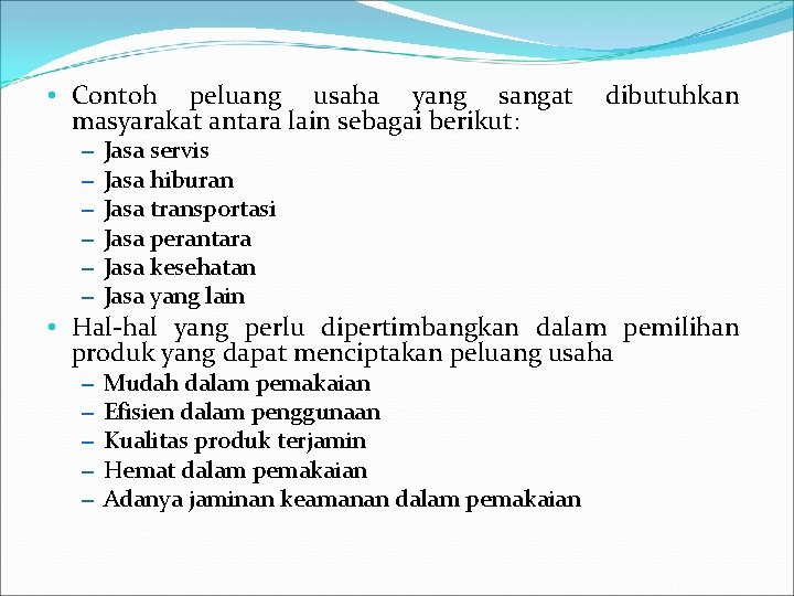  • Contoh peluang usaha yang sangat masyarakat antara lain sebagai berikut: – –