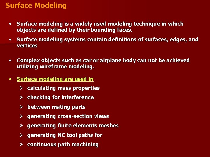 Surface Modeling • Surface modeling is a widely used modeling technique in which objects