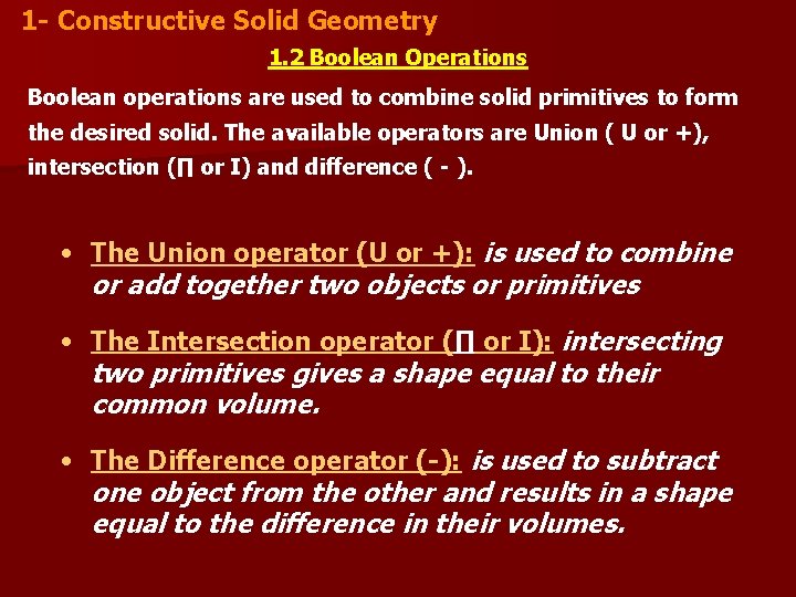 1 - Constructive Solid Geometry 1. 2 Boolean Operations Boolean operations are used to