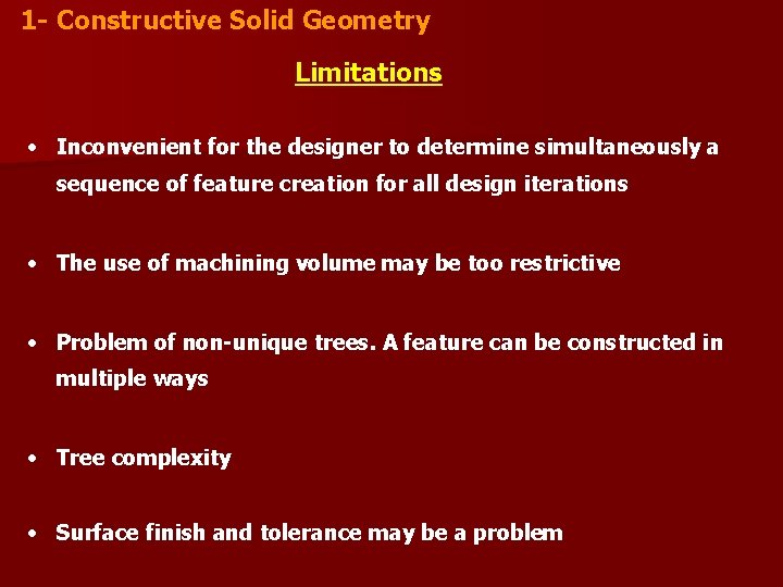 1 - Constructive Solid Geometry Limitations • Inconvenient for the designer to determine simultaneously 1 - Constructive Solid Geometry Limitations • Inconvenient for the designer to determine simultaneously