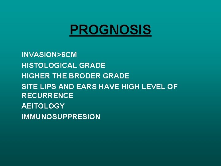 PROGNOSIS INVASION>6 CM HISTOLOGICAL GRADE HIGHER THE BRODER GRADE SITE LIPS AND EARS HAVE