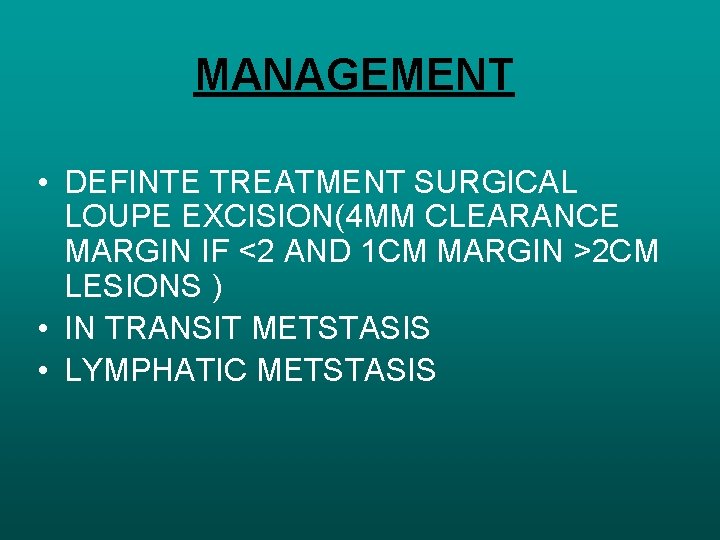 MANAGEMENT • DEFINTE TREATMENT SURGICAL LOUPE EXCISION(4 MM CLEARANCE MARGIN IF <2 AND 1