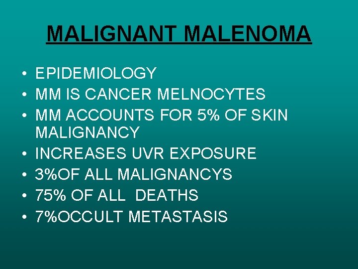 MALIGNANT MALENOMA • EPIDEMIOLOGY • MM IS CANCER MELNOCYTES • MM ACCOUNTS FOR 5%