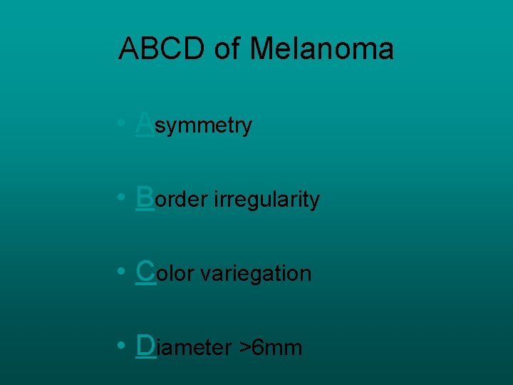 ABCD of Melanoma • Asymmetry • Border irregularity • Color variegation • Diameter >6