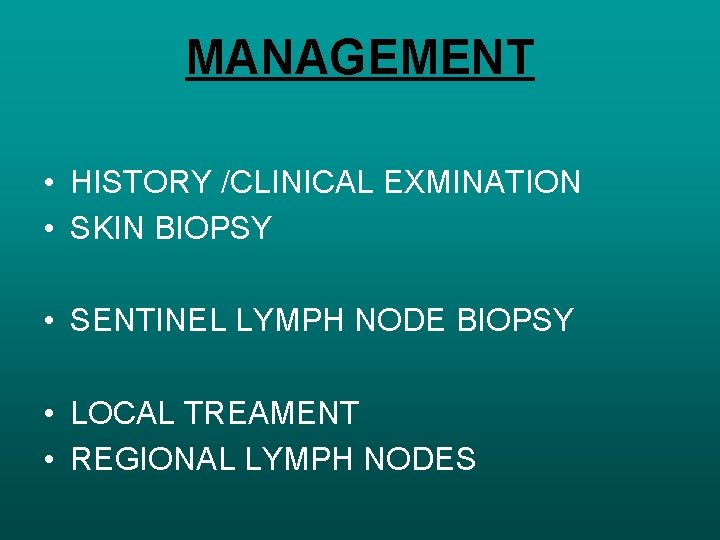 MANAGEMENT • HISTORY /CLINICAL EXMINATION • SKIN BIOPSY • SENTINEL LYMPH NODE BIOPSY •