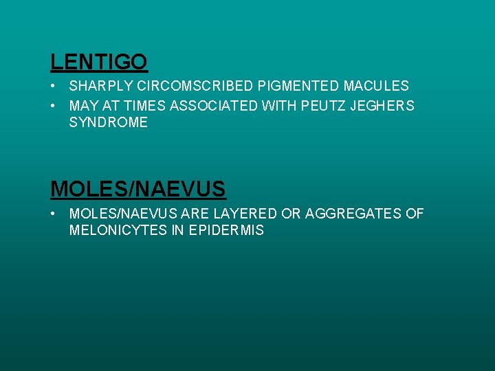 LENTIGO • SHARPLY CIRCOMSCRIBED PIGMENTED MACULES • MAY AT TIMES ASSOCIATED WITH PEUTZ JEGHERS