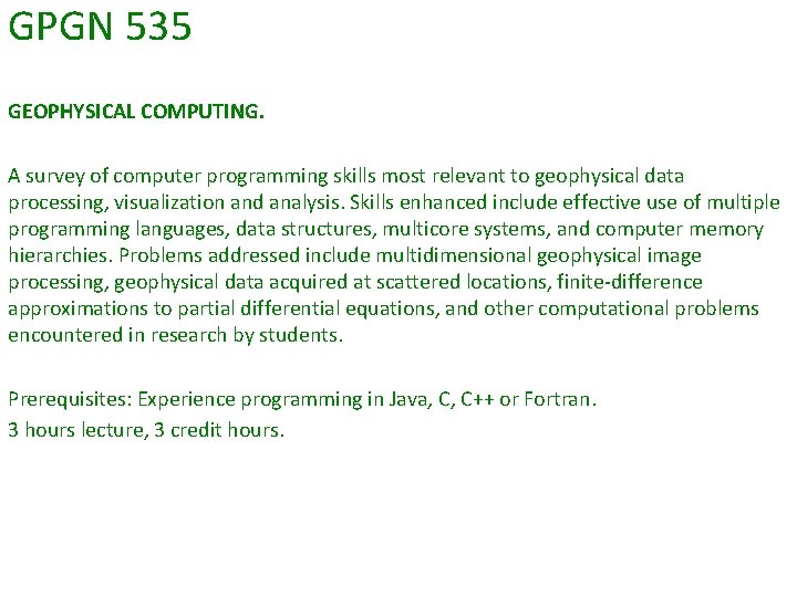 GPGN 535 GEOPHYSICAL COMPUTING. A survey of computer programming skills most relevant to geophysical GPGN 535 GEOPHYSICAL COMPUTING. A survey of computer programming skills most relevant to geophysical