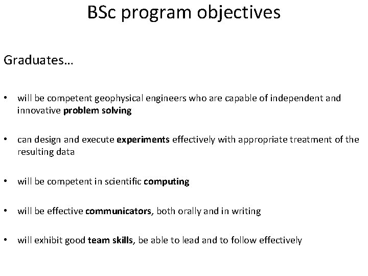 BSc program objectives Graduates… • will be competent geophysical engineers who are capable of BSc program objectives Graduates… • will be competent geophysical engineers who are capable of
