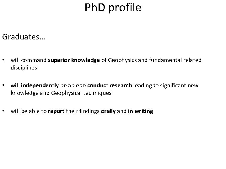 Ph. D profile Graduates… • will command superior knowledge of Geophysics and fundamental related Ph. D profile Graduates… • will command superior knowledge of Geophysics and fundamental related