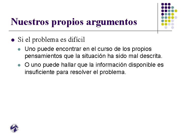 Nuestros propios argumentos l Si el problema es difícil l l Uno puede encontrar