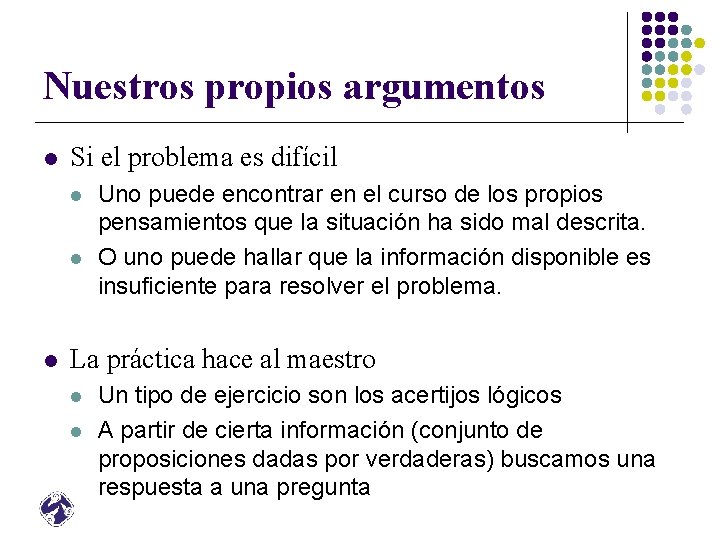 Nuestros propios argumentos l Si el problema es difícil l Uno puede encontrar en