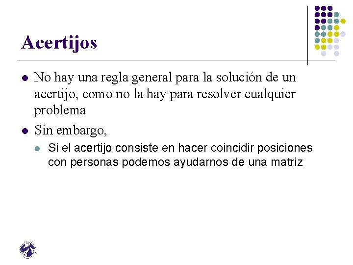 Acertijos l l No hay una regla general para la solución de un acertijo,