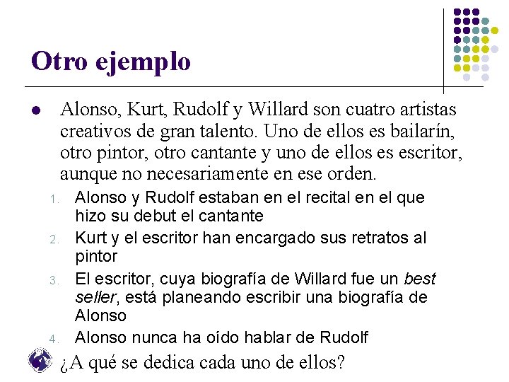 Otro ejemplo Alonso, Kurt, Rudolf y Willard son cuatro artistas creativos de gran talento.