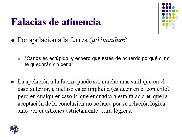 Falacias de atinencia l Por apelación a la fuerza (ad baculum) l l "Carlos