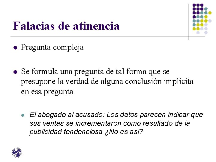 Falacias de atinencia l Pregunta compleja l Se formula una pregunta de tal forma