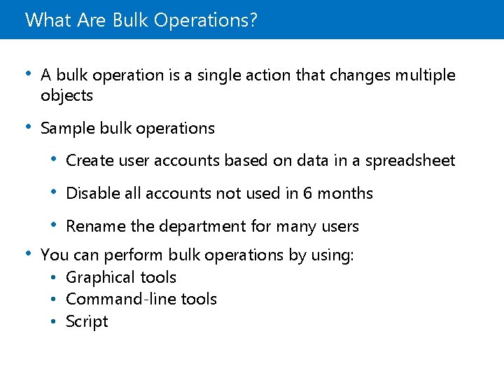 What Are Bulk Operations? • A bulk operation is a single action that changes