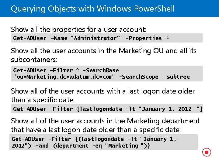 Querying Objects with Windows Power. Shell Show all the properties for a user account: