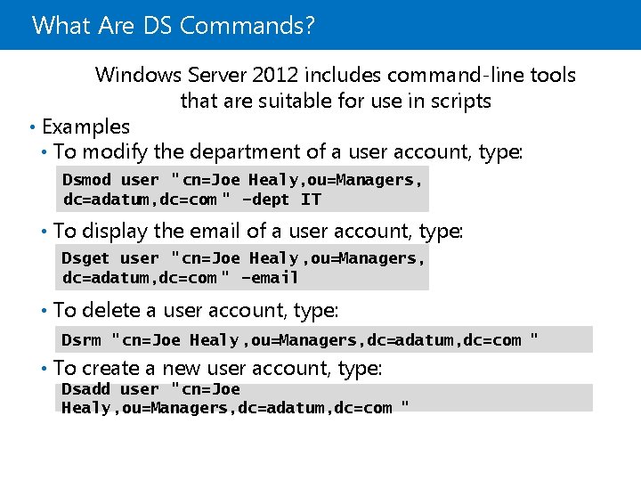 What Are DS Commands? Windows Server 2012 includes command-line tools that are suitable for