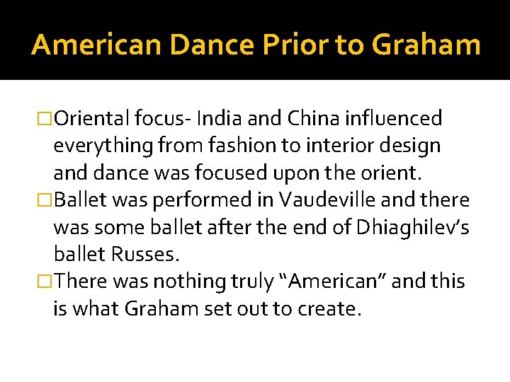 American Dance Prior to Graham �Oriental focus- India and China influenced everything from fashion