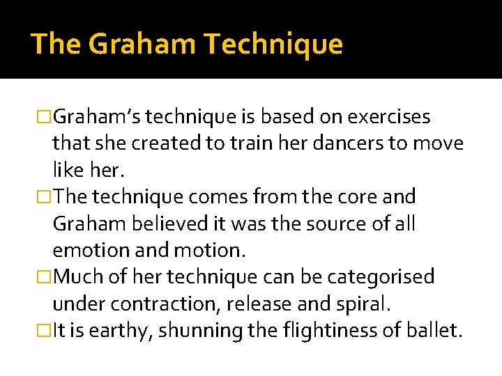 The Graham Technique �Graham’s technique is based on exercises that she created to train