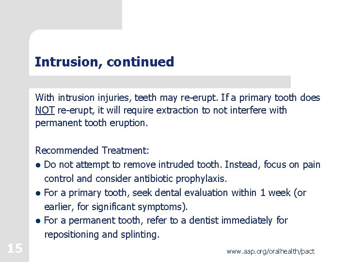 Intrusion, continued With intrusion injuries, teeth may re-erupt. If a primary tooth does NOT