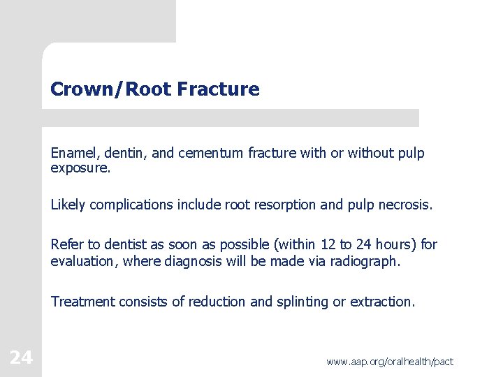 Crown/Root Fracture Enamel, dentin, and cementum fracture with or without pulp exposure. Likely complications