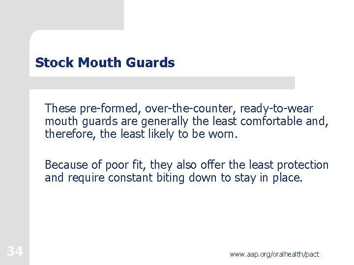 Stock Mouth Guards These pre-formed, over-the-counter, ready-to-wear mouth guards are generally the least comfortable